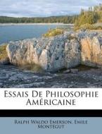 Essais De Philosophie Americaine di Ralph Waldo Emerson, Emile Mont Gut edito da Nabu Press