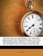 Revue Encyclop Dique, Ou Analyse Raisonn E Des Productions Les Plus Remarquables Dans La Litt Rature, Les Sciences Et Les Arts, Volume 60... edito da Nabu Press