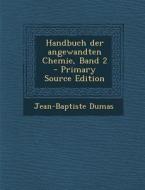 Handbuch Der Angewandten Chemie, Band 2 di Jean-Baptiste Dumas edito da Nabu Press