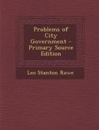 Problems of City Government di Leo Stanton Rowe edito da Nabu Press