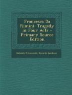 Francesca Da Rimini: Tragedy in Four Acts di Gabriele D'Annunzio, Riccardo Zandonai edito da Nabu Press