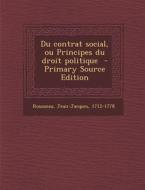 Du Contrat Social, Ou Principes Du Droit Politique di Rousseau Jean-Jacques 1712-1778 edito da Nabu Press