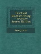 Practical Blacksmithing di Anonymous edito da Nabu Press