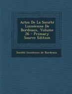 Actes de La Societe Linneenne de Bordeaux, Volume 26 - Primary Source Edition edito da Nabu Press
