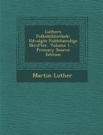 Luthers Folkebibliothek: Udvalgte Fuldstaendige Skrifter, Volume 1... di Martin Luther edito da Nabu Press