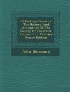 Collections Towards the History and Antiquities of the County of Hereford, Volume 3... di John Duncumb edito da Nabu Press