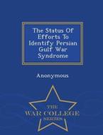 The Status Of Efforts To Identify Persian Gulf War Syndrome - War College Series edito da War College Series