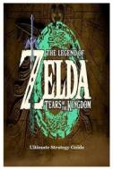 The Legend of Zelda Tears of the Kingdom Ultimate Strategy Guide di Connie Rizzo edito da Lulu.com