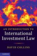 An Introduction to International Investment Law di David Collins edito da Cambridge University Press