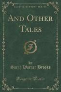 And Other Tales (classic Reprint) di Sarah Warner Brooks edito da Forgotten Books