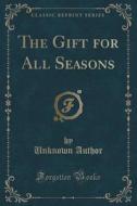 The Gift For All Seasons (classic Reprint) di Unknown Author edito da Forgotten Books