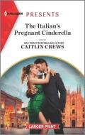 The Italian's Pregnant Cinderella di Caitlin Crews edito da HARLEQUIN SALES CORP