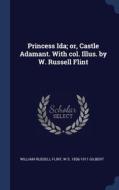 Princess Ida; Or, Castle Adamant. With Col. Illus. By W. Russell Flint di William Russell Flint, W S. 1836-1911 Gilbert edito da Sagwan Press