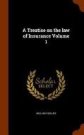 A Treatise On The Law Of Insurance Volume 1 di Willard Phillips edito da Arkose Press