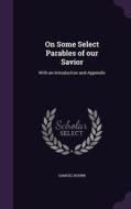 On Some Select Parables Of Our Savior di Samuel Bourn edito da Palala Press