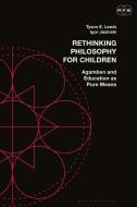 Rethinking Philosophy for Children: Agamben and Education as Pure Means di Tyson E. Lewis, Igor Jasinski edito da BLOOMSBURY ACADEMIC