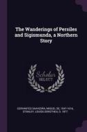 The Wanderings of Persiles and Sigismunda, a Northern Story di Miguel de Cervantes Saavedra, Louisa Dorothea Stanley edito da CHIZINE PUBN