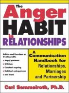 The Anger Habit in Relationships: A Communication Handbook for Relationships, Marriages and Partnerships di Carl Semmelroth edito da SOURCEBOOKS INC