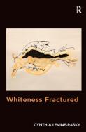 Whiteness Fractured di Cynthia Levine-Rasky edito da Taylor & Francis Ltd