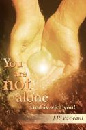You are not alone God is with you! di J. P. Vaswani edito da AuthorHouse