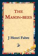 The Mason-Bees di Jean-Henri Fabre, J. Henri Fabre edito da 1st World Library - Literary Society