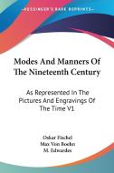 Modes And Manners Of The Nineteenth Century: As Represented In The Pictures And Engravings Of The Time V1 di Oskar Fischel, Max Von Boehn edito da Kessinger Publishing, Llc