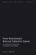 Franz Rosenzweig's Rational Subjective System di Alin V. Bontas edito da Lang, Peter