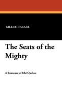 The Seats of the Mighty di Gilbert Parker edito da Wildside Press