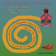 The Wizard's Secret: Along the Yellow Brick Road to a Healthier and Happier School Year di Evalee Parker edito da AUTHORHOUSE