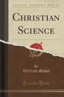 Christian Science (classic Reprint) di William Short edito da Forgotten Books