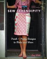 Sew Serendipity di Kay Whitt edito da F&w Publications Inc