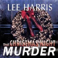 The Christmas Night Murder: A Christine Bennett Mystery di Lee Harris edito da Blackstone Audiobooks