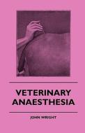 Veterinary Anaesthesia di John Wright edito da Browne Press