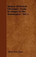 History Of French Literature - From Its Origin To The Renaissance - Vol. I di Henri Van Laun edito da Merz Press