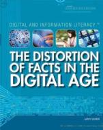 The Distortion of Facts in the Digital Age di Larry Gerber edito da Rosen Central
