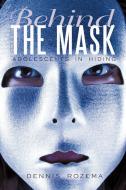 Behind the Mask di Dennis Rozema edito da iUniverse