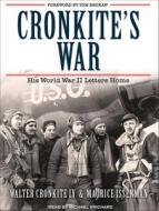 Cronkite's War: His World War II Letters Home di Walter Cronkite, Maurice Isserman edito da Tantor Media Inc