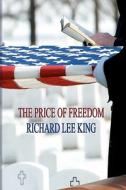 The Price of Freedom di Richard Lee King edito da Createspace