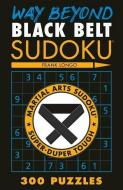 Way Beyond Black Belt Sudoku(r) di Frank Longo edito da PUZZLEWRIGHT