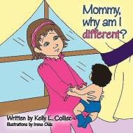 Mommy, why am I different? di Kelly L. Collier edito da AuthorHouse