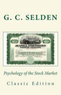 Psychology of the Stock Market (Classic Edition) di G. C. Selden edito da Createspace