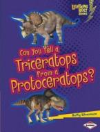 Can You Tell a Triceratops from a Protoceratops? di Buffy Silverman edito da LERNER PUB GROUP