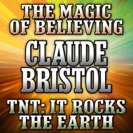 The Magic Believing and TNT: It Rocks the Earth di Claude Bristol edito da Gildan Media Corporation