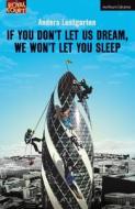 If You Don't Let Us Dream, We Won't Let You Sleep di Anders (Playwright Lustgarten edito da Bloomsbury Publishing PLC