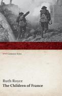 The Children of France (WWI Centenary Series) di Ruth Royce edito da Last Post Press