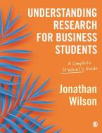 Understanding Research for Business Students: A Complete Student's Guide di Jonathan Wilson edito da SAGE PUBN