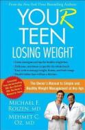You (R) Teen: Losing Weight: The Owner's Manual to Simple and Healthy Weight Management at Any Age di Michael F. Roizen, Mehmet Oz edito da FREE PR