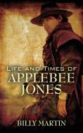 Life and Times of Applebee Jones di Billy Martin edito da OUTSKIRTS PR