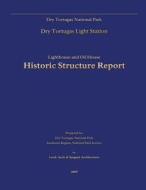 Dry Tortugas National Park Lighthouse and Oil House Historic Structure Report di Dry Tortugas National Park, Lord Aleck And Sargent Architecture edito da Createspace