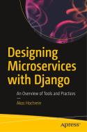 Designing Microservices with Django: An Overview of Tools and Practices di Akos Hochrein edito da APRESS